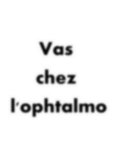Vas chez l ophtalmo